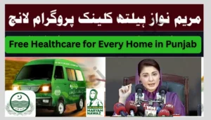 Maryam Nawaz Health Clinic Program 2025: Free Healthcare for Every Home in Punjab
